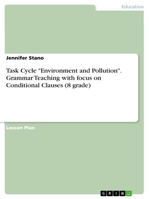 cover image of Task Cycle "Environment and Pollution". Grammar Teaching with focus on Conditional Clauses (8 grade)